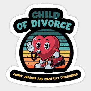 Child Of Divorce Court Ordered And Mentally Disordered Sticker